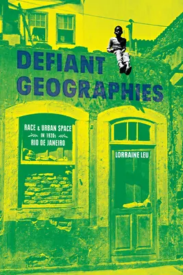 Vzdorujúce geografie: Rasa a mestský priestor v Riu de Janeiro v 20. rokoch 20. storočia - Defiant Geographies: Race and Urban Space in 1920s Rio de Janeiro