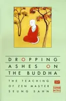 Sypanie popola na Budhu: Učenie zenového majstra Seung Sahna - Dropping Ashes on the Buddha: The Teachings of Zen Master Seung Sahn