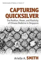 Zachytávanie rtuti: Postavenie, moc a plasticita čínskej medicíny v Singapure - Capturing Quicksilver: The Position, Power, and Plasticity of Chinese Medicine in Singapore