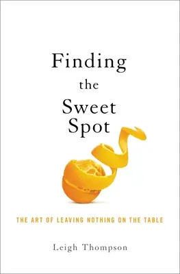 Vyjednávanie o sladkom bode: Umenie nenechať nič na stole - Negotiating the Sweet Spot: The Art of Leaving Nothing on the Table