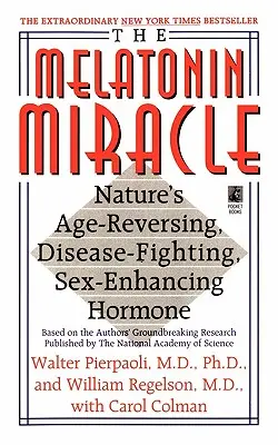 Melatonínový zázrak: Prírodný prostriedok na zvrátenie starnutia, boj proti chorobám a sexuálnu enha - The Melatonin Miracle: Nature's Age-Reversing, Disease-Fighting, Sex-Enha