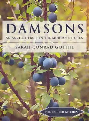 Damsons: Staroveké ovocie v modernej kuchyni - Damsons: An Ancient Fruit in the Modern Kitchen
