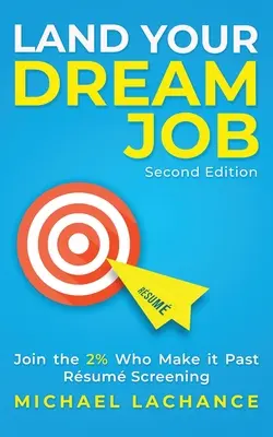 Získajte prácu snov: Pridajte sa k 2 % tých, ktorí sa dostanú cez výberové konanie (druhé vydanie) - Land Your Dream Job: Join the 2% Who Make it Past Rsum Screening (Second Edition)