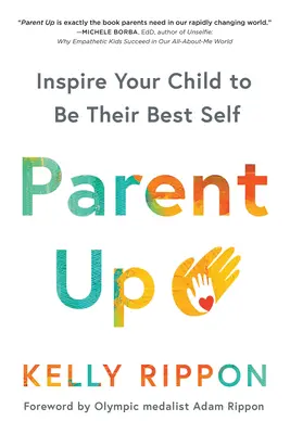 Parent Up: Inšpirujte svoje dieťa, aby bolo samé sebou - Parent Up: Inspire Your Child to Be Their Best Self