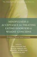 Mindfulness and Acceptance for Treatment Eating Disorders and Weight Concerns (Všímavosť a akceptácia pri liečbe porúch príjmu potravy a obáv o hmotnosť): Intervencie založené na dôkazoch - Mindfulness and Acceptance for Treating Eating Disorders and Weight Concerns: Evidence-Based Interventions