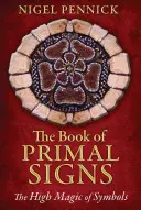Kniha Prvotné znamenia: Vysoké kúzlo symbolov - The Book of Primal Signs: The High Magic of Symbols