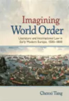 Predstavy o svetovom poriadku: Literatúra a medzinárodné právo v Európe raného novoveku v rokoch 1500 - 1800 - Imagining World Order: Literature and International Law in Early Modern Europe, 1500-1800