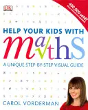 Pomôžte svojim deťom s matematikou, vek 10-16 rokov (Kľúčové štádium 3-4) - jedinečný vizuálny sprievodca krok za krokom, opakovanie a referencie - Help Your Kids with Maths, Ages 10-16 (Key Stages 3-4) - A Unique Step-by-Step Visual Guide, Revision and Reference