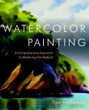 Akvarelová maľba: Komplexný prístup k zvládnutiu tohto média - Watercolor Painting: A Comprehensive Approach to Mastering the Medium