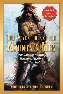 Dobrodružstvá horalov: Príbehy horalov: Pravdivé príbehy o love, pasci, boji, dobrodružstve a prežití - The Adventures of the Mountain Men: True Tales of Hunting, Trapping, Fighting, Adventure, and Survival