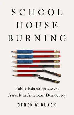 Škola horí: Verejné vzdelávanie a útok na americkú demokraciu - Schoolhouse Burning: Public Education and the Assault on American Democracy