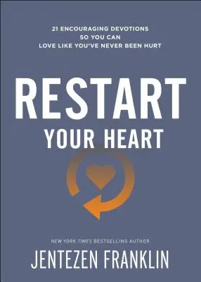 Reštartuj svoje srdce: 21 povzbudzujúcich pobožností, aby si mohol milovať tak, ako ťa nikdy nikto nezranil - Restart Your Heart: 21 Encouraging Devotions So You Can Love Like You've Never Been Hurt
