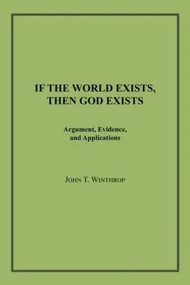 Ak existuje svet, potom existuje aj Boh: Argumenty, dôkazy a aplikácie - If the World Exists, Then God Exists: Argument, Evidence, and Applications