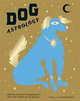 Astrológia psov: Rozlúštite osobnosť svojho domáceho miláčika pomocou sily zverokruhu - Dog Astrology: Decode Your Pet's Personality with the Power of the Zodiac