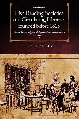 Írske čitateľské spoločnosti a cirkulujúce knižnice založené pred rokom 1825: Užitočné vedomosti a príjemná zábava - Irish Reading Societies and Circulating Libraries Founded Before 1825: Useful Knowledge and Agreeable Entertainment
