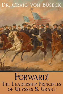 Vpred! Granta: Princípy vodcovstva Ulyssesa S. Granta - Forward!: The Leadership Principles of Ulysses S. Grant
