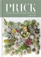 Pichnutie: Kaktusy a sukulenty: Výber, úprava, starostlivosť - Prick: Cacti and Succulents: Choosing, Styling, Caring