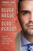 Nikdy sa nehádaj s mŕtvym človekom: Pravdivé a neuveriteľné príbehy z druhej strany - Never Argue with a Dead Person: True and Unbelievable Stories from the Other Side