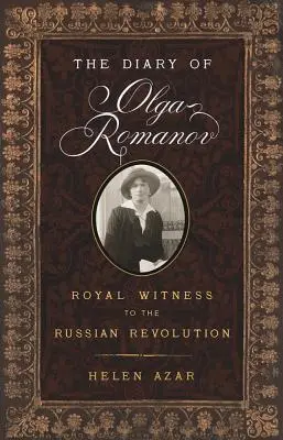 Denník Oľgy Romanovovej: kráľovská svedkyňa ruskej revolúcie - The Diary of Olga Romanov: Royal Witness to the Russian Revolution