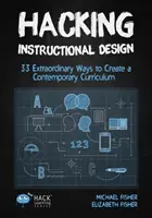 Hacking Instructional Design: 33 výnimočných spôsobov, ako vytvoriť moderný učebný plán - Hacking Instructional Design: 33 Extraordinary Ways to Create a Contemporary Curriculum