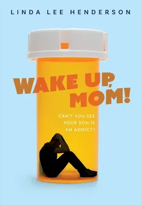 Zobuď sa, mami!: Nevidíš, že tvoj syn je závislý? - Wake Up, Mom!: Can't You See Your Son Is An Addict?