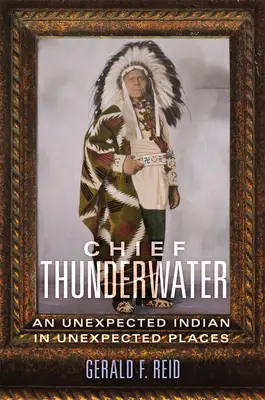 Náčelník Thunderwater: Neočakávaný Indián na neočakávaných miestach - Chief Thunderwater: An Unexpected Indian in Unexpected Places