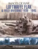 Luftwaffe Flak and Field Divisions, 1939-1945