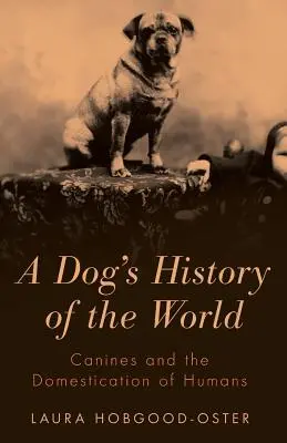 Psie dejiny sveta: Psovité šelmy a domestikácia ľudí - A Dog's History of the World: Canines and the Domestication of Humans