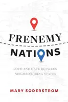 Nepriateľské národy: Láska a nenávisť medzi susednými štátmi - Frenemy Nations: Love and Hate Between Neighbo(u)Ring States
