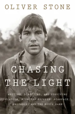 Chasing the Light (Honba za svetlom): Svetlo: písanie, réžia a prežitie Čaty, Polnočného expresu, Zjazvenej tváre, Salvadora a filmovej hry - Chasing the Light: Writing, Directing, and Surviving Platoon, Midnight Express, Scarface, Salvador, and the Movie Game