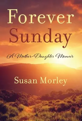 Navždy nedeľa: Spomienky matky a dcéry - Forever Sunday: A Mother-Daughter Memoir