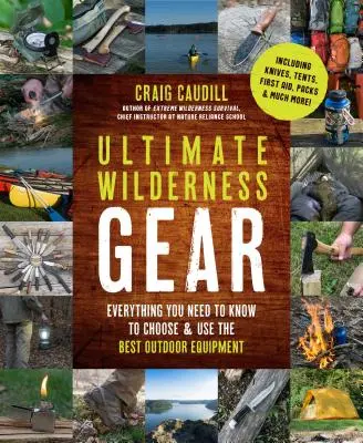 Dokonalá výbava do divočiny: Všetko, čo potrebujete vedieť, aby ste si vybrali a používali najlepšie outdoorové vybavenie - Ultimate Wilderness Gear: Everything You Need to Know to Choose and Use the Best Outdoor Equipment