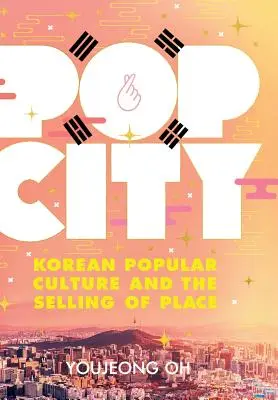 Pop City: Kórejská populárna kultúra a predaj miesta - Pop City: Korean Popular Culture and the Selling of Place
