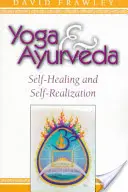 Joga a ajurvéda: Sebeliečenie a sebarealizácia - Yoga & Ayurveda: Self-Healing and Self-Realization