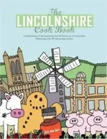Lincolnshire Cook Book - Oslava úžasného jedla a pitia na našom prahu - Lincolnshire Cook Book - A Celebration of the Amazing Food & Drink on Our Doorstep