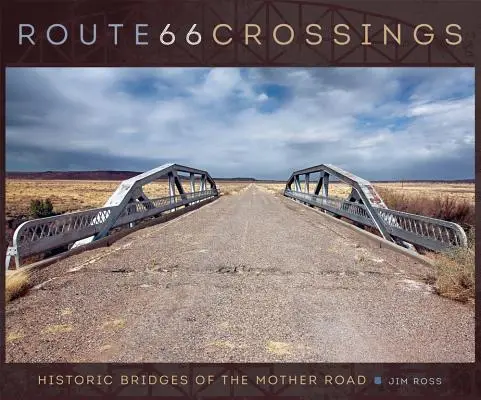 Route 66 Crossings: Historické mosty matky cesty - Route 66 Crossings: Historic Bridges of the Mother Road