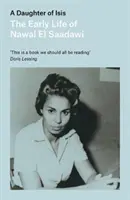 Dcéra Isis: Raný život Nawal El Saadawiovej jej vlastnými slovami - A Daughter of Isis: The Early Life of Nawal El Saadawi, in Her Own Words