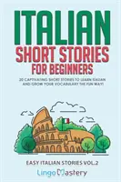 Talianske poviedky pre začiatočníkov 2. diel: 20 pútavých poviedok na výučbu taliančiny a rozšírenie slovnej zásoby zábavnou formou! - Italian Short Stories for Beginners Volume 2: 20 Captivating Short Stories to Learn Italian & Grow Your Vocabulary the Fun Way!