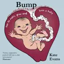 Bump: Ako sa robí, rastie a rodí dieťa - Bump: How to Make, Grow and Birth a Baby