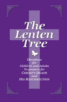 Pôstny strom 32843: Vianočný stromček: Pobožnosti pre deti a dospelých na prípravu na Kristovu smrť a jeho zmŕtvychvstanie - The Lenten Tree 32843: Devotions for Children and Adults to Prepare for Christ's Death and His Resurrection