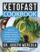 Ketofast kuchárka: Recepty na prerušovaný pôst a časované ketogénne jedlá od lekára svetovej úrovne a medzinárodne uznávaného C - Ketofast Cookbook: Recipes for Intermittent Fasting and Timed Ketogenic Meals from a World-Class Doctor and an Internationally Renowned C