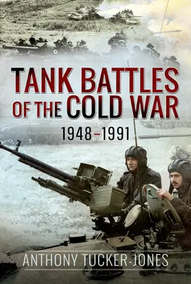 Tankové bitky studenej vojny 1948-1991 - Tank Battles of the Cold War 1948-1991
