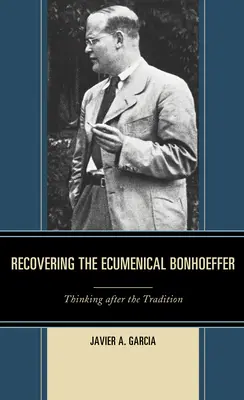 Obnovenie ekumenického Bonhoeffera: Premýšľanie po tradícii - Recovering the Ecumenical Bonhoeffer: Thinking after the Tradition