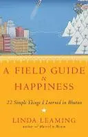 Poľný sprievodca šťastím - Čo som sa naučila v Bhutáne o živote, láske a prebudení - Field Guide to Happiness - What I Learned in Bhutan about Living, Loving and Waking Up