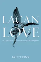 Lacan o láske: An Exploration of Lacan's Seminar VIII, Transference - Lacan on Love: An Exploration of Lacan's Seminar VIII, Transference