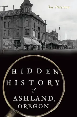 Skrytá história mesta Ashland v štáte Oregon - Hidden History of Ashland, Oregon