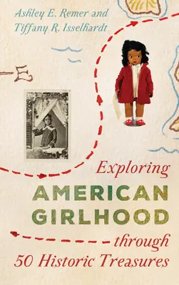 Skúmanie amerického dievčenského života prostredníctvom 50 historických pokladov - Exploring American Girlhood Through 50 Historic Treasures