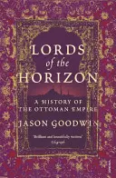 Páni obzorov - Dejiny Osmanskej ríše - Lords of the Horizons - A History of the Ottoman Empire