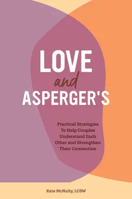 Láska a Aspergerov syndróm: Praktické stratégie, ktoré pomáhajú párom pochopiť jeden druhého a posilniť ich vzťah - Love and Asperger's: Practical Strategies to Help Couples Understand Each Other and Strengthen Their Connection