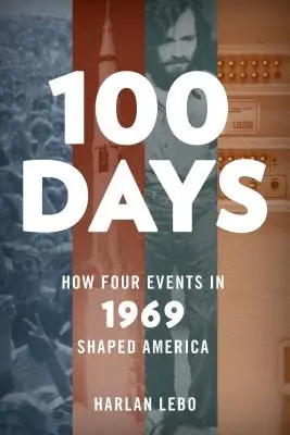 100 dní: Ako štyri udalosti v roku 1969 formovali Ameriku - 100 Days: How Four Events in 1969 Shaped America